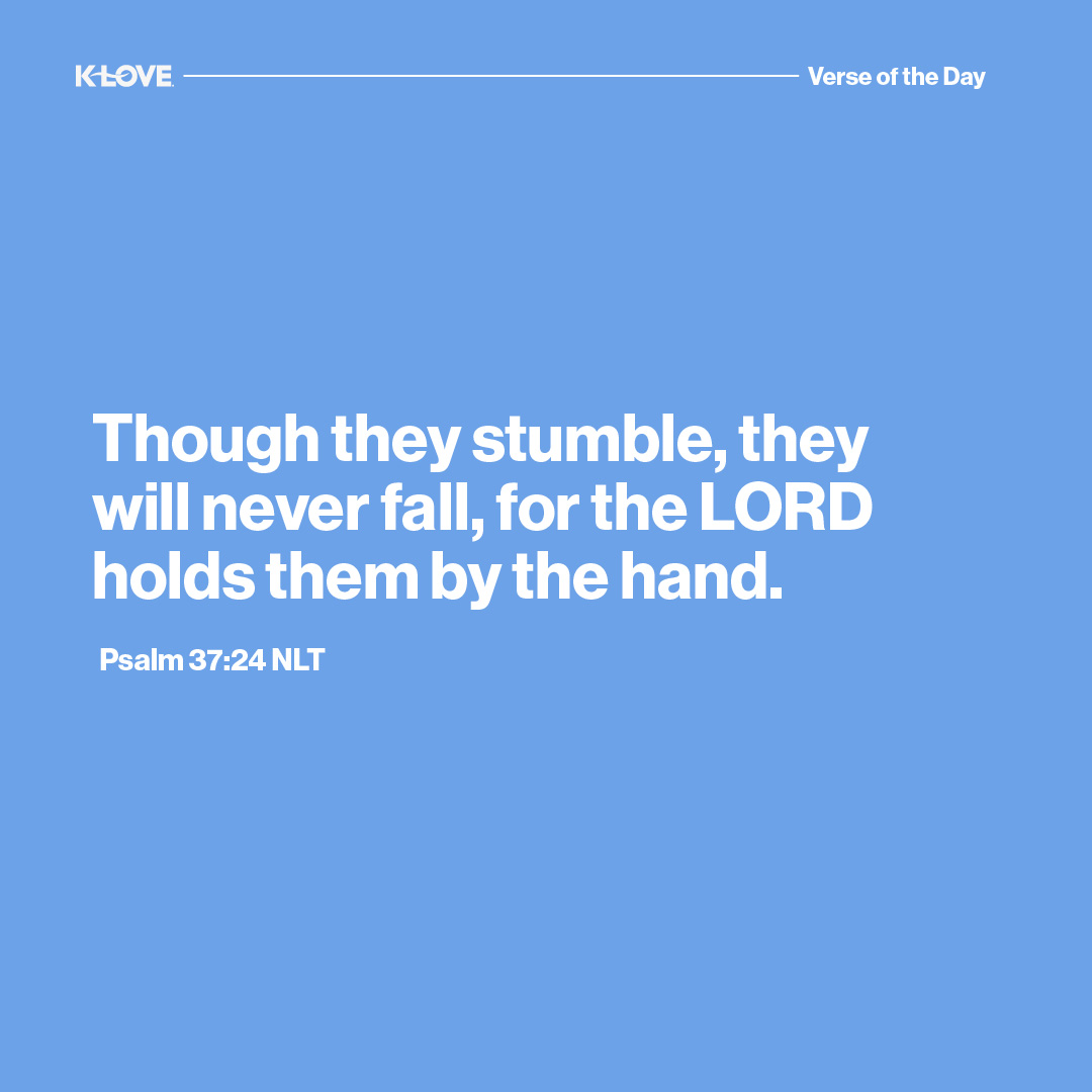 Though they stumble, they will never fall, for the LORD holds them by the hand.
