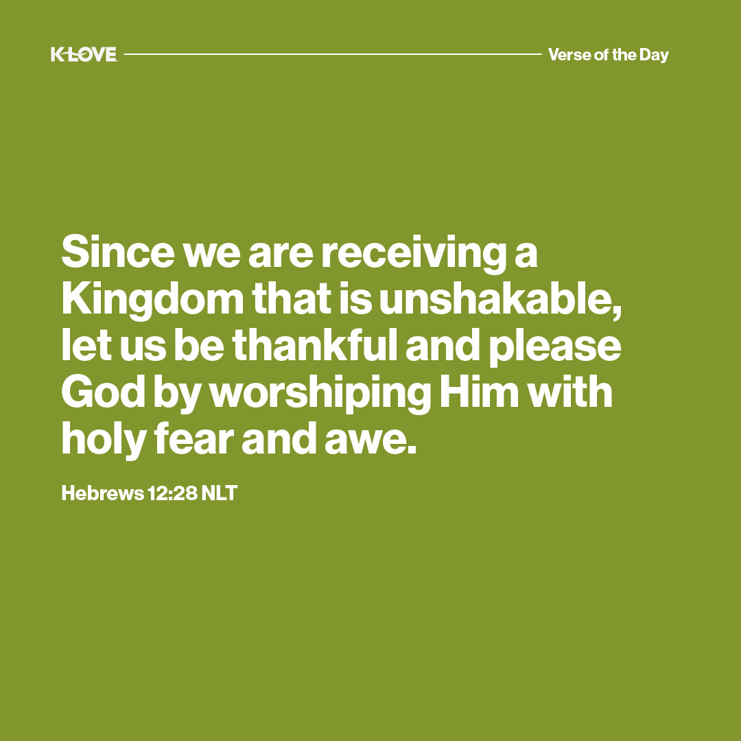 Since we are receiving a Kingdom that is unshakable, let us be thankful and please God by worshiping Him with holy fear and awe.