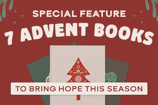Special Feature 7 Advent Books to Bring Hope This Season
